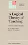 A Logical Theory of Teaching: Erotetics and Intentionality (Philosophy and Education)