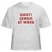 QUIET! GENIUS AT WORK Adult T-Shirt Various Colors