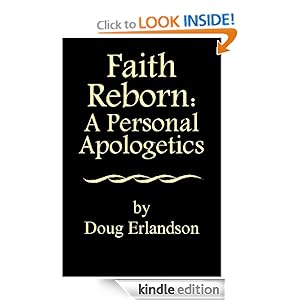 Faith Reborn: A Personal Apologetics Doug Erlandson