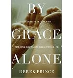 By grace alone : finding freedom and purging legalism from your life