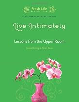 Live Intimately: Lessons from the Upper Room (Fresh Life Series) Live Intimately: Lessons from the Upper Room (Fresh Life Series)