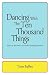 Dancing with the Ten Thousand Things: Ways to Become a Powerful Healing Presence
