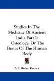 Studies In The Medicine Of Ancient India Part I: Osteology; Or The Bones Of The Human Body