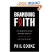 Branding Faith: Why Some Churches and Nonprofits Impact Culture and Others Don't