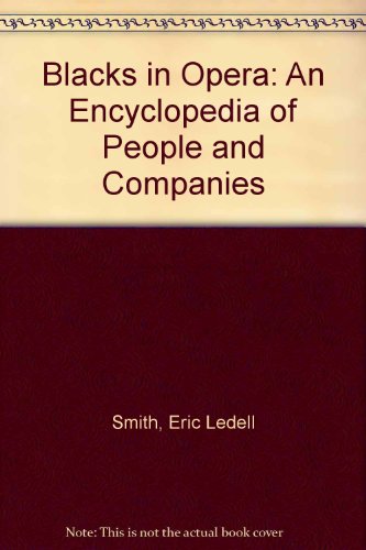 blacks in opera an encyclopedia of people and companies 1873 1993