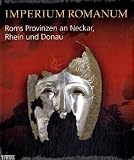 Imperium Romanum: Roms Provinzen an Neckar, Rhein und Donau /R&ouml;mer, Christen, Alamannen - Die Sp&auml;tantike am Oberrhein - 
