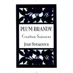 Plum Brandy: Croatian Journeys (Terra Incognita Series, 7)