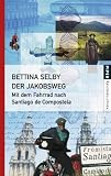 Der Jakobsweg: Mit dem Fahrrad nach Santiago de Compostela - Bettina Selby