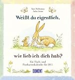Wei&szlig;t du eigentlich, wie lieb ich dich hab?  2011: Ein Tisch- und Postkartenkalender - 