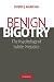 Benign Bigotry: The Psychology of Subtle Prejudice Image of Benign Bigotry: The Psychology of Subtle Prejudice
