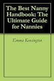 The Best Nanny Handbook: The Ultimate Guide for Nannies