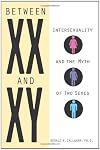 Between XX and XY: Intersexuality and the Myth of Two Sexes
