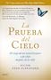 La prueba del cielo: El viaje de un neurocirujano a la vida despu�s de la vida (Autoayuda Y Superacion)