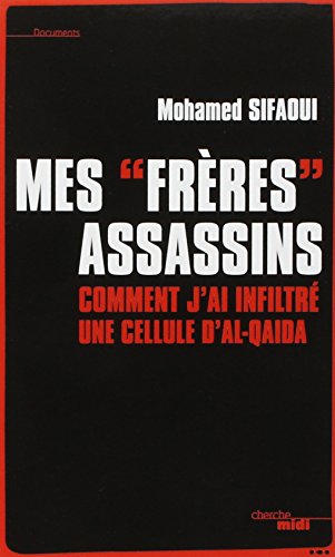 Mes frères assassins : Comment j'ai infiltré une cellule d'Al-Qaïda Mes frères assassins : Comment j'ai infiltré une cellule d'Al-Qaïda