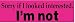 SORRY IF I LOOKED INTERESTED. I'M NOT. (RED) decal bumper sticker