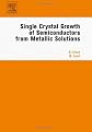 Single Crystal Growth of Semiconductors from Metallic Solutions