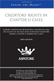 Creditors Rights in Chapter 11 Cases, 2010: Leading Lawyers on Identifying and Protecting the Rights of Secured and Unsecured Creditors During Chapter 11 Bankruptcy Cases (Inside the Minds)