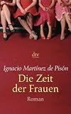 Die Zeit der Frauen: Roman - Ignacio Mart&iacute;nez de Pis&oacute;n