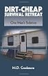 Dirt-Cheap Survival Retreat: One Man's Solution