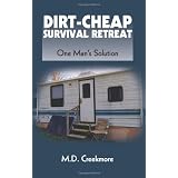 Dirt-Cheap Survival Retreat: One Man's Solution ~ M.D. Creekmore