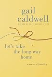 Let’s Take the Long Way Home: A Memoir