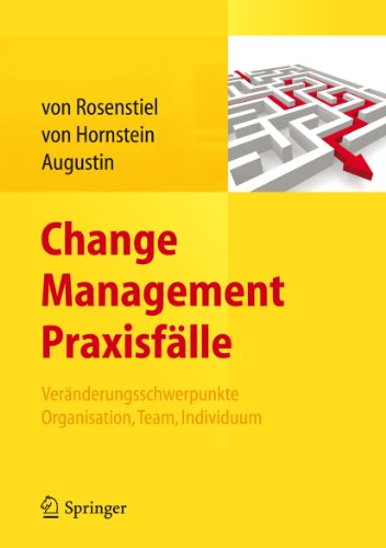Change Management Praxisfälle: Veränderungsschwerpunkte Organisation, Team, Individuum (German Edition)