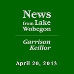 The News from Lake Wobegon from A Prairie Home Companion, April 20, 2013 | Garrison Keillor