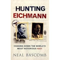 Hunting Eichmann: Chasing Down the World's Most Notorious Nazi