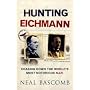 Hunting Eichmann: Chasing Down the World's Most Notorious Nazi