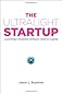 The Ultralight Startup: Launching a Business Without Clout or Capital