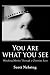 You Are What You See: Watching Movies Through a Christian Lens You Are What You See: Watching Movies Through a Christian Lens