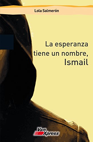 La esperanza tiene un nombre, Ismail (Spanish Edition)