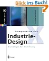 Kompendium des Industrie-Design: Von der Idee zum Produkt. Grundlagen der Gestaltung (X.media.press)