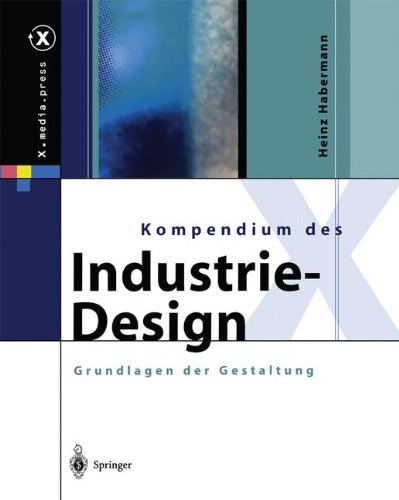 Kompendium des Industrie-Design: Von der Idee zum Produkt. Grundlagen der Gestaltung (X.media.press) (German Edition)
