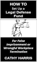 How To Set Up a Legal Defense Fund for a False Imprisonment or Wrongful Workplace Termination [Article]