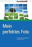 Mein perfektes Foto - So nutzen Sie Bildausschnitt, Hintergrund & Co - Tom! Striewisch