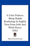 A Celtic Psaltery: Being Mainly Renderings In English Verse From Irish And Welsh Poetry (1917)