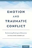 Emotion and traumatic conflict : reclaiming healing in education