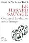 Le hasard sauvage : Comment la chance nous trompe