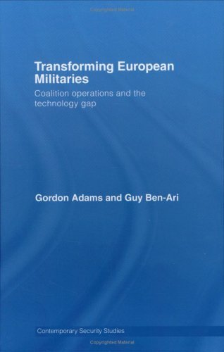 Transforming European Militaries: Coalition Operations and the Technology Gap (Contemporary Security Studies)