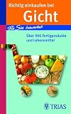 Richtig einkaufen bei Gicht: F&uuml;r Sie bewertet: &Uuml;ber 900 Fertigprodukte und Lebensmittel - Karin Hofele