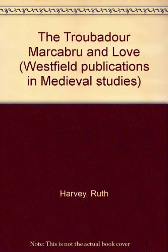 The Troubadour Marcabru and Love. (Westfield Publications in Medieval and Renaissance Studies, 3)