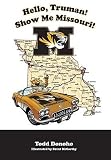 BY Donoho, Todd ( Author ) [{ Hello Truman! Show Me Missouri! By Donoho, Todd ( Author ) Oct - 17- 2008 ( Hardcover ) } ]
