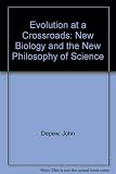 Evolution at a crossroads : the new biology and the new philosophy of science