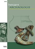 Hessen Archäologie: hessenARCHÄOLOGIE 2006