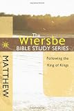 The Wiersbe Bible Study Series: Matthew: Following the King of Kings