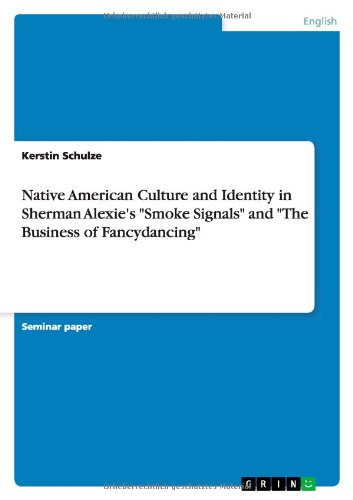 Native American Culture and Identity in Sherman Alexie's Smoke Signals and the Business of Fancydancing