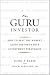 The Guru Investor: How to Beat the Market Using History's Best Investment Strategies