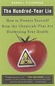 The Hundred-Year Lie: How to Protect Yourself from the Chemicals That Are Destroying Your Health