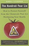 The Hundred-Year Lie: How to Protect Yourself from the Chemicals That Are Destroying Your Health Randall Fitzgerald